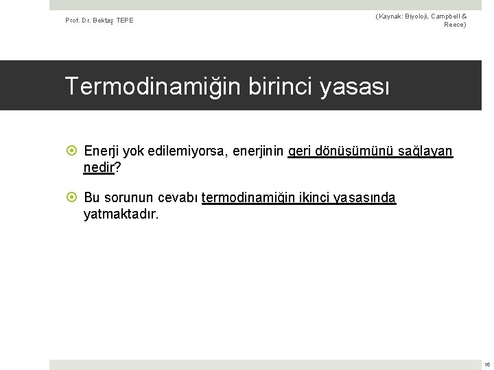 Prof. Dr. Bektaş TEPE (Kaynak: Biyoloji, Campbell & Reece) Termodinamiğin birinci yasası Enerji yok