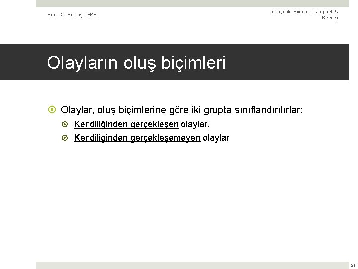Prof. Dr. Bektaş TEPE (Kaynak: Biyoloji, Campbell & Reece) Olayların oluş biçimleri Olaylar, oluş