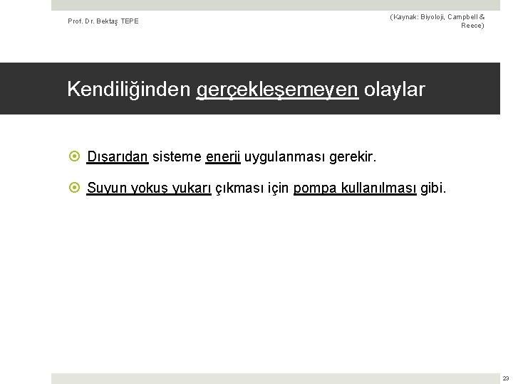 Prof. Dr. Bektaş TEPE (Kaynak: Biyoloji, Campbell & Reece) Kendiliğinden gerçekleşemeyen olaylar Dışarıdan sisteme