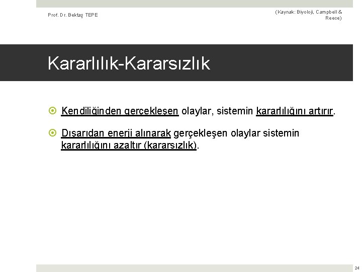 Prof. Dr. Bektaş TEPE (Kaynak: Biyoloji, Campbell & Reece) Kararlılık-Kararsızlık Kendiliğinden gerçekleşen olaylar, sistemin