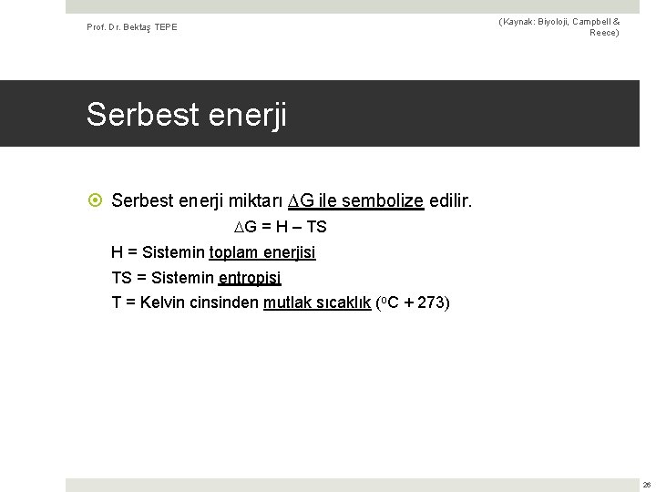 (Kaynak: Biyoloji, Campbell & Reece) Prof. Dr. Bektaş TEPE Serbest enerji miktarı G ile