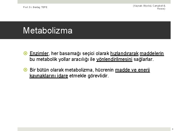 Prof. Dr. Bektaş TEPE (Kaynak: Biyoloji, Campbell & Reece) Metabolizma Enzimler, her basamağı seçici