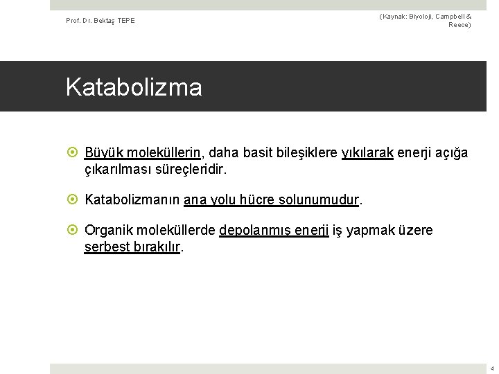 Prof. Dr. Bektaş TEPE (Kaynak: Biyoloji, Campbell & Reece) Katabolizma Büyük moleküllerin, daha basit
