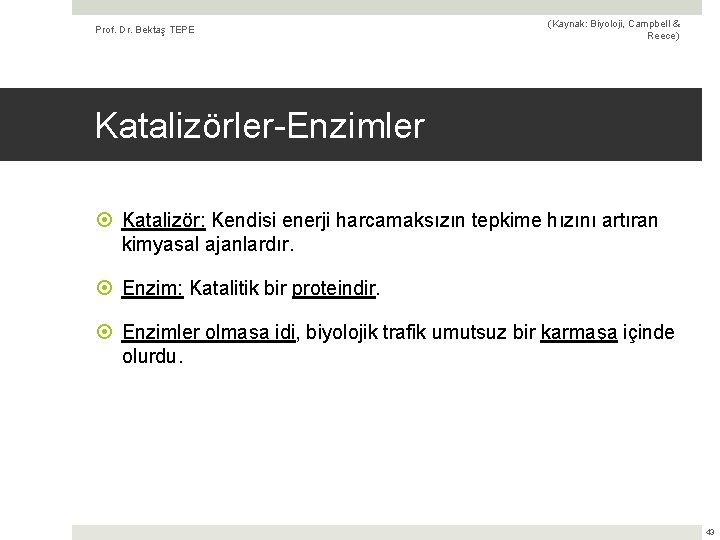 Prof. Dr. Bektaş TEPE (Kaynak: Biyoloji, Campbell & Reece) Katalizörler-Enzimler Katalizör: Kendisi enerji harcamaksızın