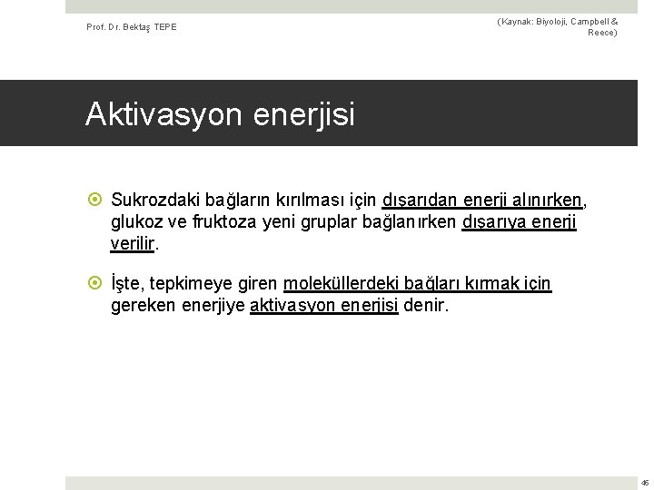 Prof. Dr. Bektaş TEPE (Kaynak: Biyoloji, Campbell & Reece) Aktivasyon enerjisi Sukrozdaki bağların kırılması