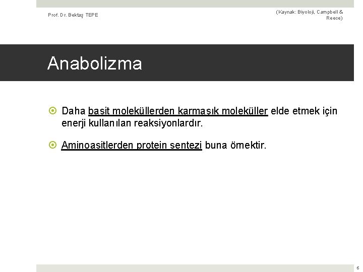 Prof. Dr. Bektaş TEPE (Kaynak: Biyoloji, Campbell & Reece) Anabolizma Daha basit moleküllerden karmaşık