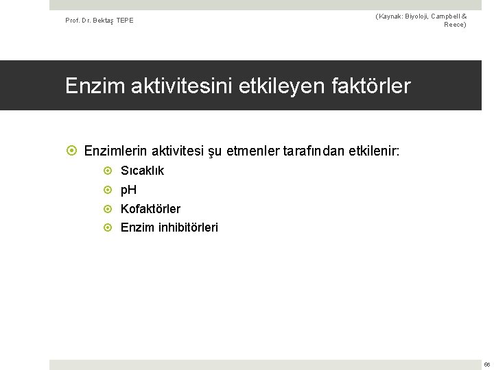 Prof. Dr. Bektaş TEPE (Kaynak: Biyoloji, Campbell & Reece) Enzim aktivitesini etkileyen faktörler Enzimlerin