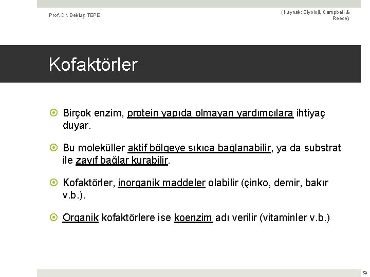 Prof. Dr. Bektaş TEPE (Kaynak: Biyoloji, Campbell & Reece) Kofaktörler Birçok enzim, protein yapıda