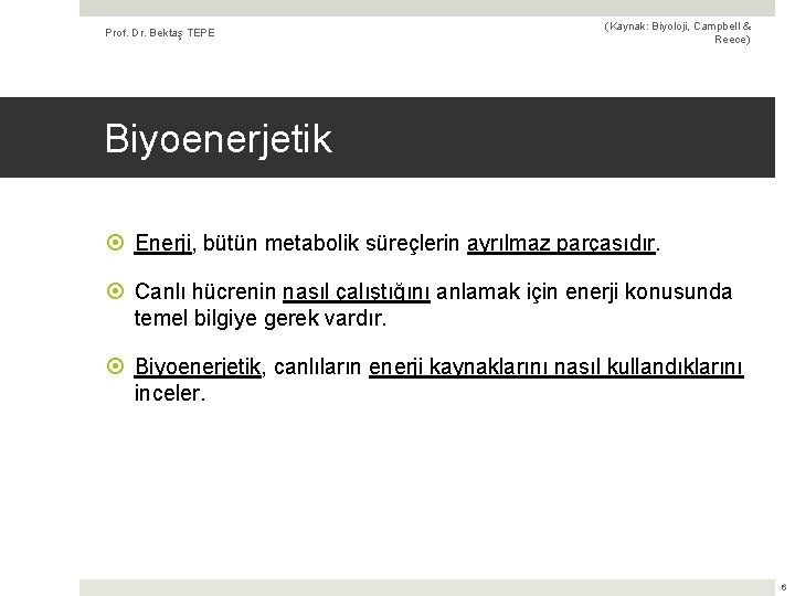 Prof. Dr. Bektaş TEPE (Kaynak: Biyoloji, Campbell & Reece) Biyoenerjetik Enerji, bütün metabolik süreçlerin