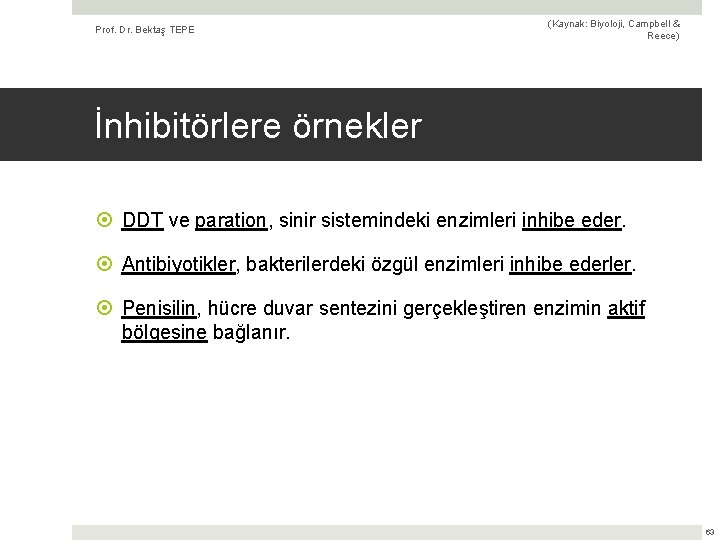 Prof. Dr. Bektaş TEPE (Kaynak: Biyoloji, Campbell & Reece) İnhibitörlere örnekler DDT ve paration,