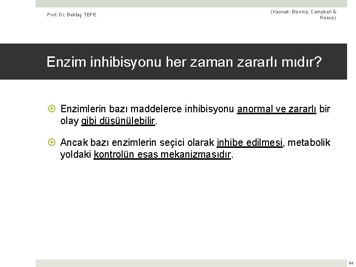 Prof. Dr. Bektaş TEPE (Kaynak: Biyoloji, Campbell & Reece) Enzim inhibisyonu her zaman zararlı
