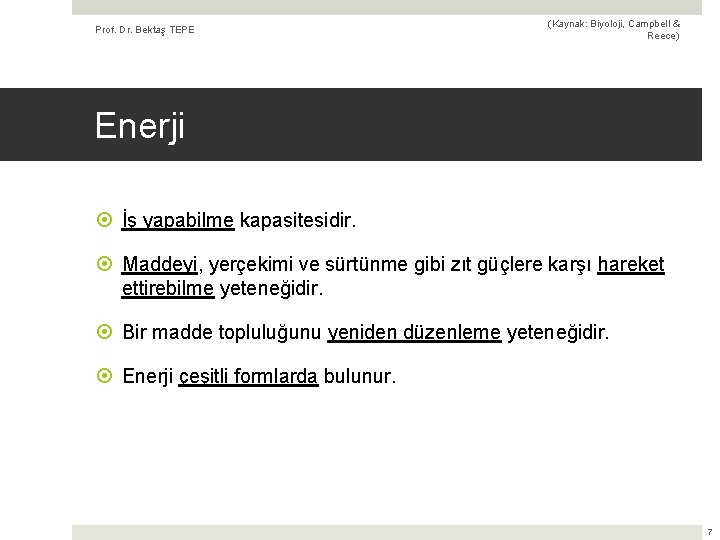 Prof. Dr. Bektaş TEPE (Kaynak: Biyoloji, Campbell & Reece) Enerji İş yapabilme kapasitesidir. Maddeyi,