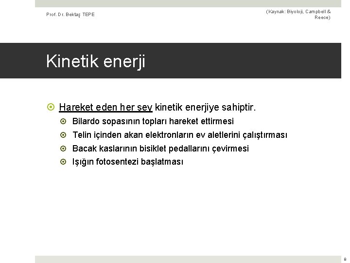 Prof. Dr. Bektaş TEPE (Kaynak: Biyoloji, Campbell & Reece) Kinetik enerji Hareket eden her