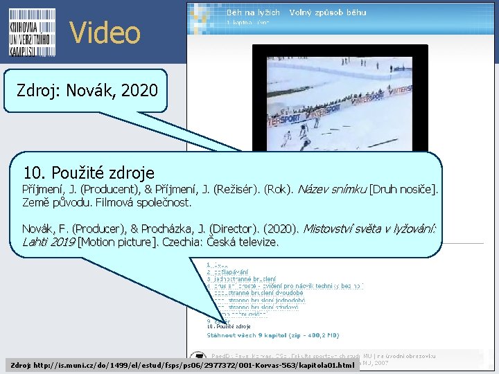 Video Zdroj: Novák, 2020 10. Použité zdroje Příjmení, J. (Producent), & Příjmení, J. (Režisér).