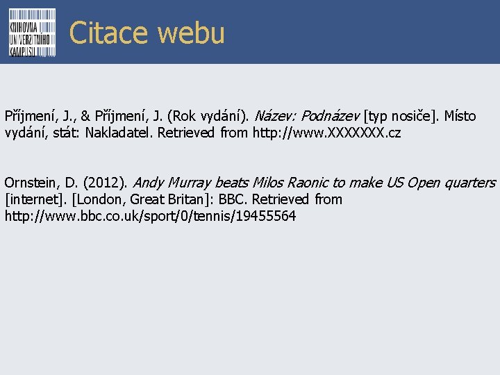 Citace webu Příjmení, J. , & Příjmení, J. (Rok vydání). Název: Podnázev [typ nosiče].