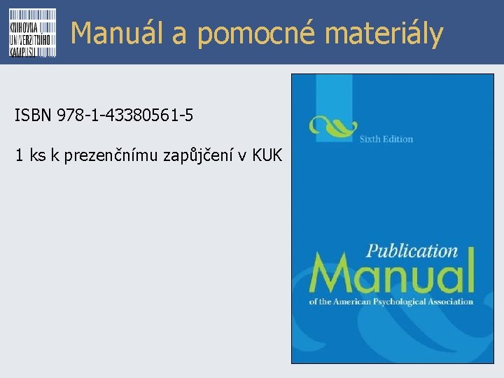 Manuál a pomocné materiály ISBN 978 -1 -43380561 -5 1 ks k prezenčnímu zapůjčení