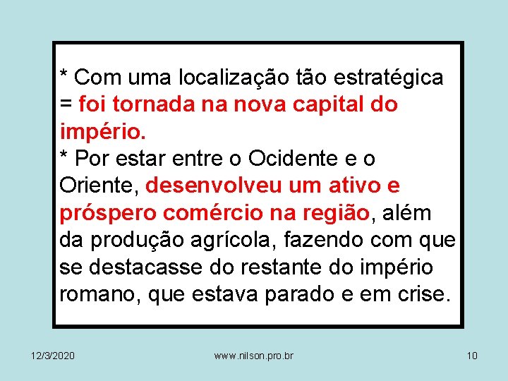 * Com uma localização tão estratégica = foi tornada na nova capital do império.