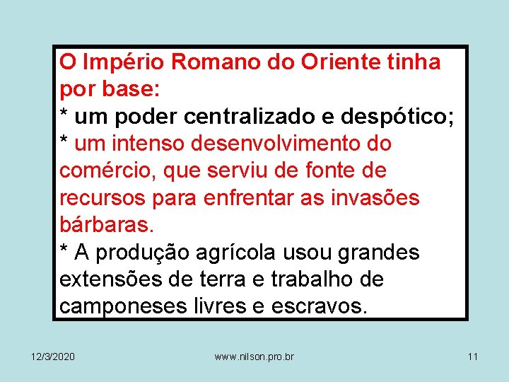 O Império Romano do Oriente tinha por base: * um poder centralizado e despótico;