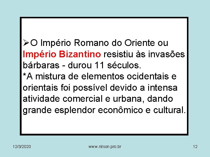 ØO Império Romano do Oriente ou Império Bizantino resistiu às invasões bárbaras - durou