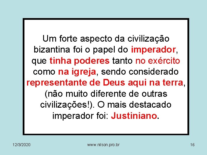 Um forte aspecto da civilização bizantina foi o papel do imperador, que tinha poderes