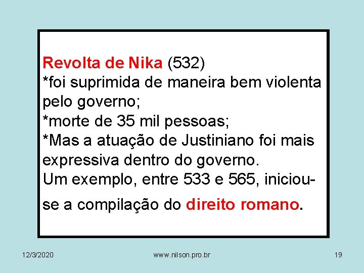 Revolta de Nika (532) *foi suprimida de maneira bem violenta pelo governo; *morte de