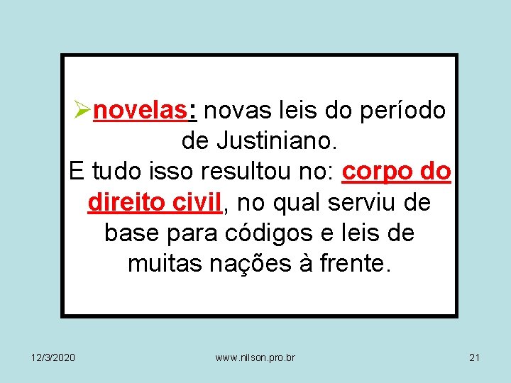 Ønovelas: novas leis do período de Justiniano. E tudo isso resultou no: corpo do