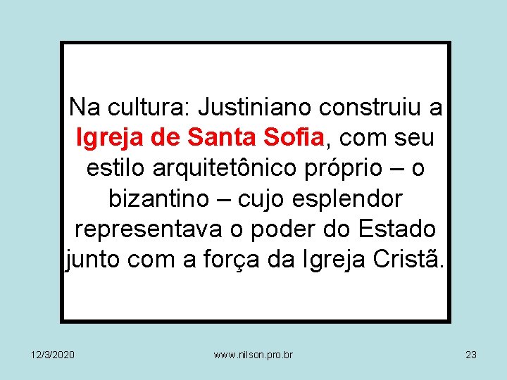 Na cultura: Justiniano construiu a Igreja de Santa Sofia, com seu estilo arquitetônico próprio