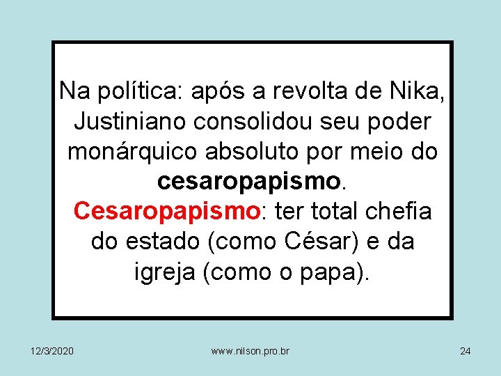 Na política: após a revolta de Nika, Justiniano consolidou seu poder monárquico absoluto por