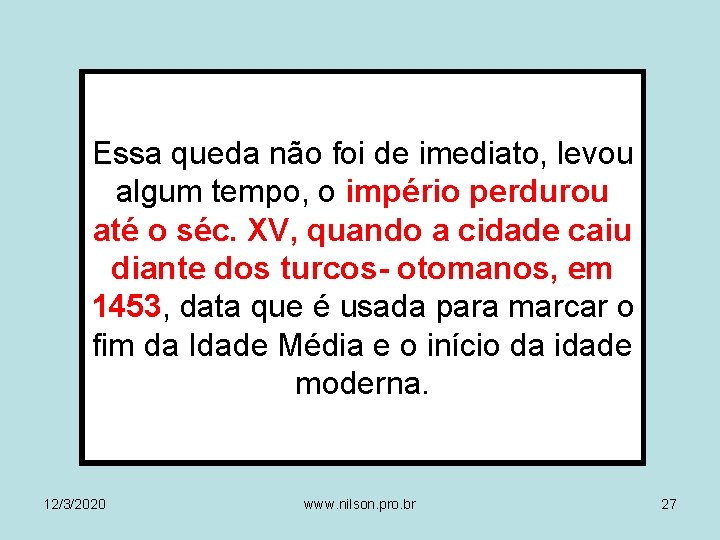 Essa queda não foi de imediato, levou algum tempo, o império perdurou até o