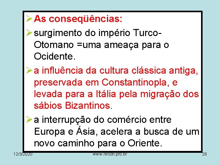 Ø As conseqüências: Ø surgimento do império Turco. Otomano =uma ameaça para o Ocidente.