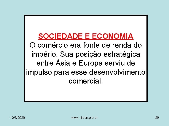 SOCIEDADE E ECONOMIA O comércio era fonte de renda do império. Sua posição estratégica