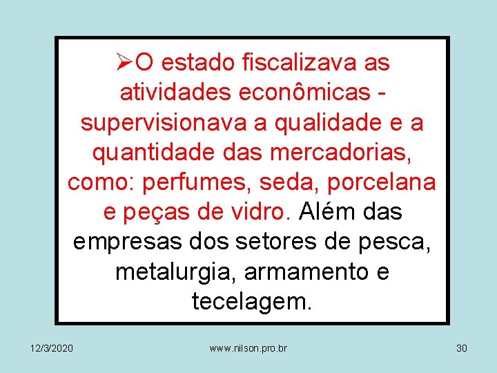 ØO estado fiscalizava as atividades econômicas supervisionava a qualidade e a quantidade das mercadorias,