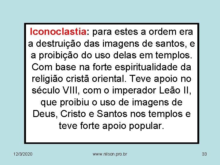 Iconoclastia: para estes a ordem era a destruição das imagens de santos, e a