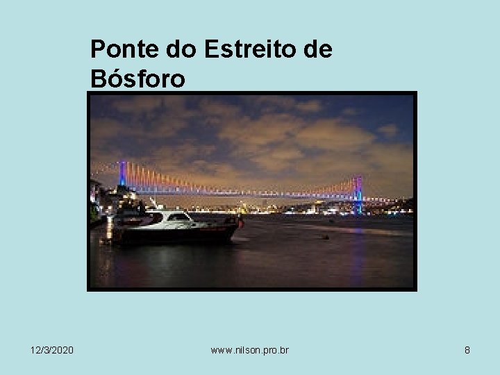 Ponte do Estreito de Bósforo 12/3/2020 www. nilson. pro. br 8 