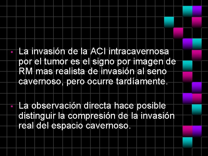  • La invasión de la ACI intracavernosa por el tumor es el signo