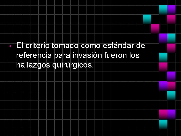  • El criterio tomado como estándar de referencia para invasión fueron los hallazgos