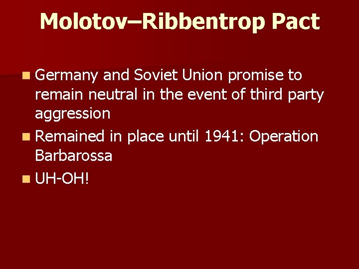 Molotov–Ribbentrop Pact n Germany and Soviet Union promise to remain neutral in the event