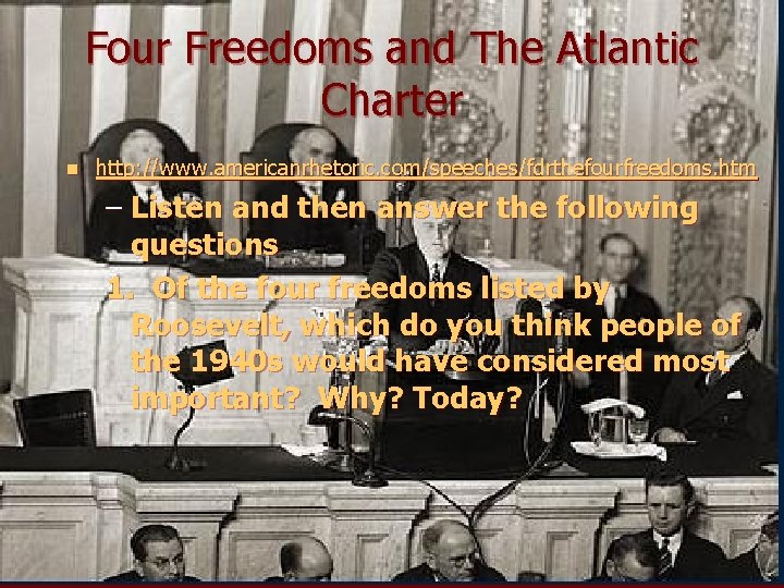 Four Freedoms and The Atlantic Charter n http: //www. americanrhetoric. com/speeches/fdrthefourfreedoms. htm – Listen