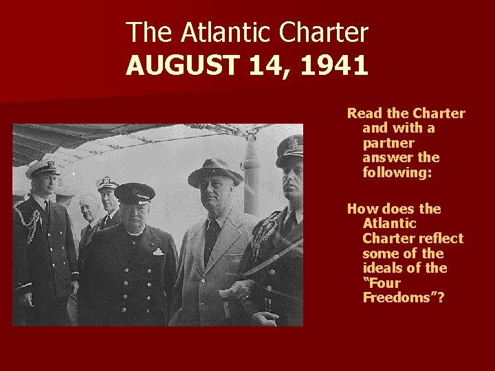 The Atlantic Charter AUGUST 14, 1941 Read the Charter and with a partner answer
