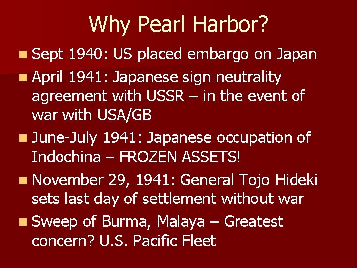 Why Pearl Harbor? n Sept 1940: US placed embargo on Japan n April 1941: