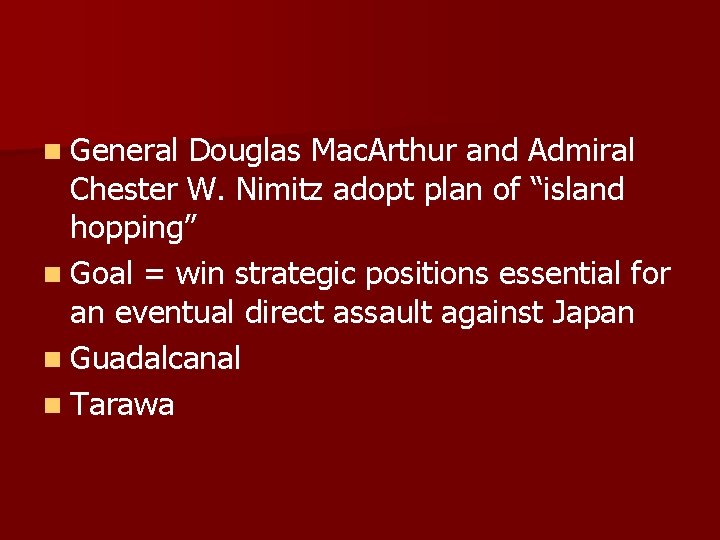 n General Douglas Mac. Arthur and Admiral Chester W. Nimitz adopt plan of “island