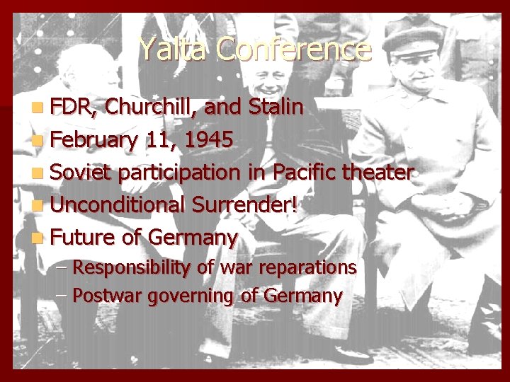 Yalta Conference n FDR, Churchill, and Stalin n February 11, 1945 n Soviet participation