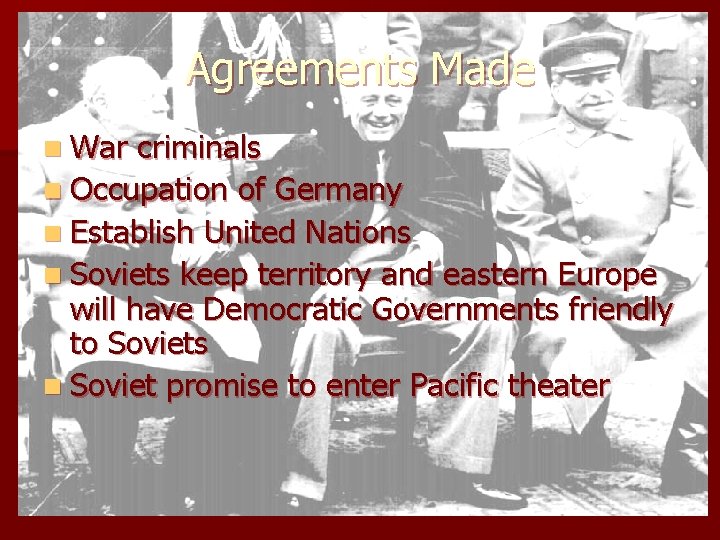 Agreements Made n War criminals n Occupation of Germany n Establish United Nations n