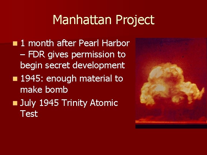 Manhattan Project n 1 month after Pearl Harbor – FDR gives permission to begin