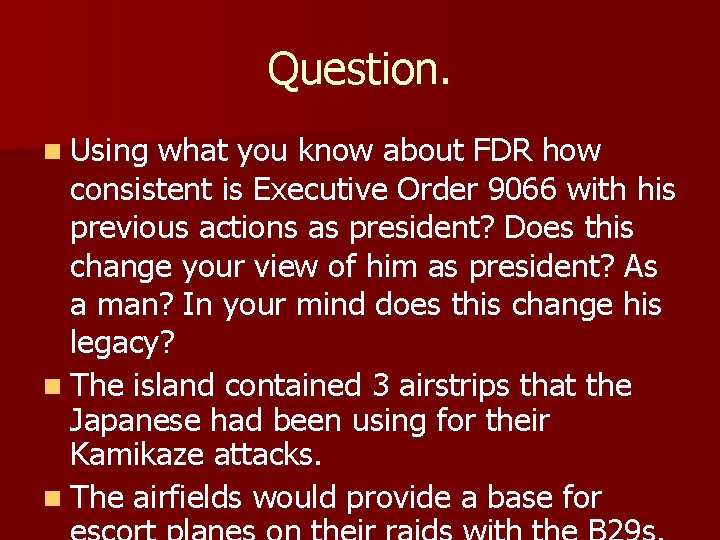 Question. n Using what you know about FDR how consistent is Executive Order 9066