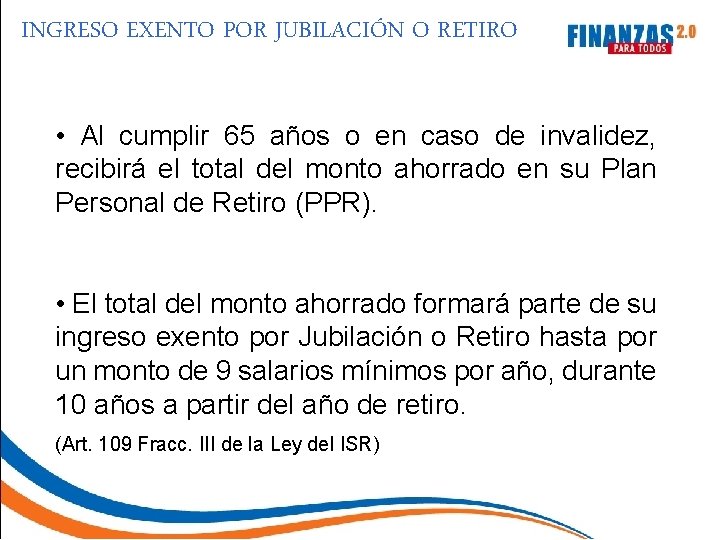 INGRESO EXENTO POR JUBILACIÓN O RETIRO • Al cumplir 65 años o en caso