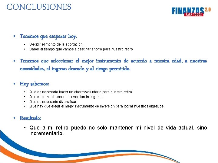 CONCLUSIONES • Tenemos que empezar hoy. • • Decidir el monto de la aportación.