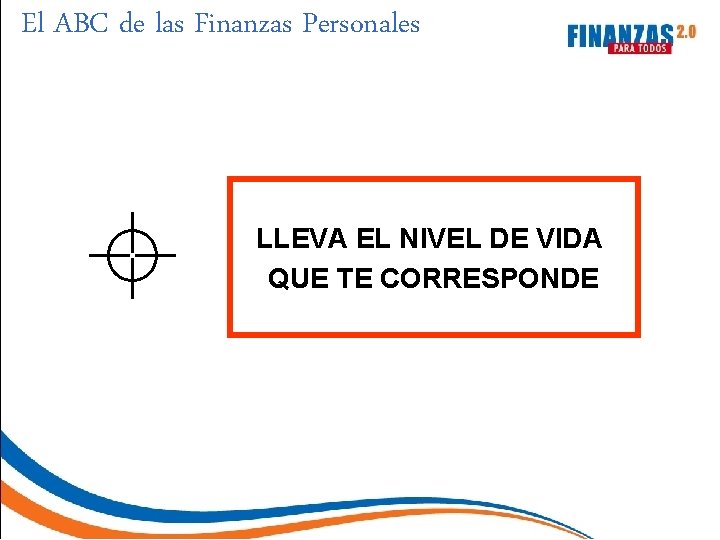 El ABC de las Finanzas Personales LLEVA EL NIVEL DE VIDA QUE TE CORRESPONDE