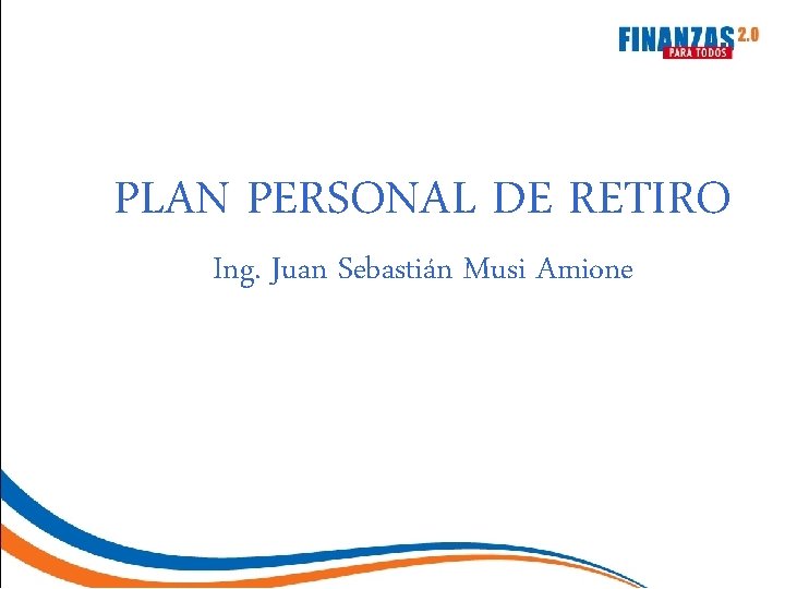 PLAN PERSONAL DE RETIRO Ing. Juan Sebastián Musi Amione 