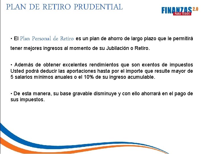 PLAN DE RETIRO PRUDENTIAL • El Plan Personal de Retiro es un plan de